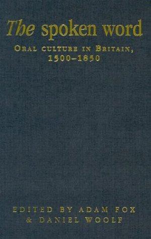 The Spoken Word: Oral Culture in Britain, 1500-1850